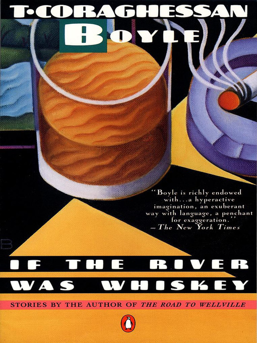 Title details for If the River Was Whiskey by T.C. Boyle - Available